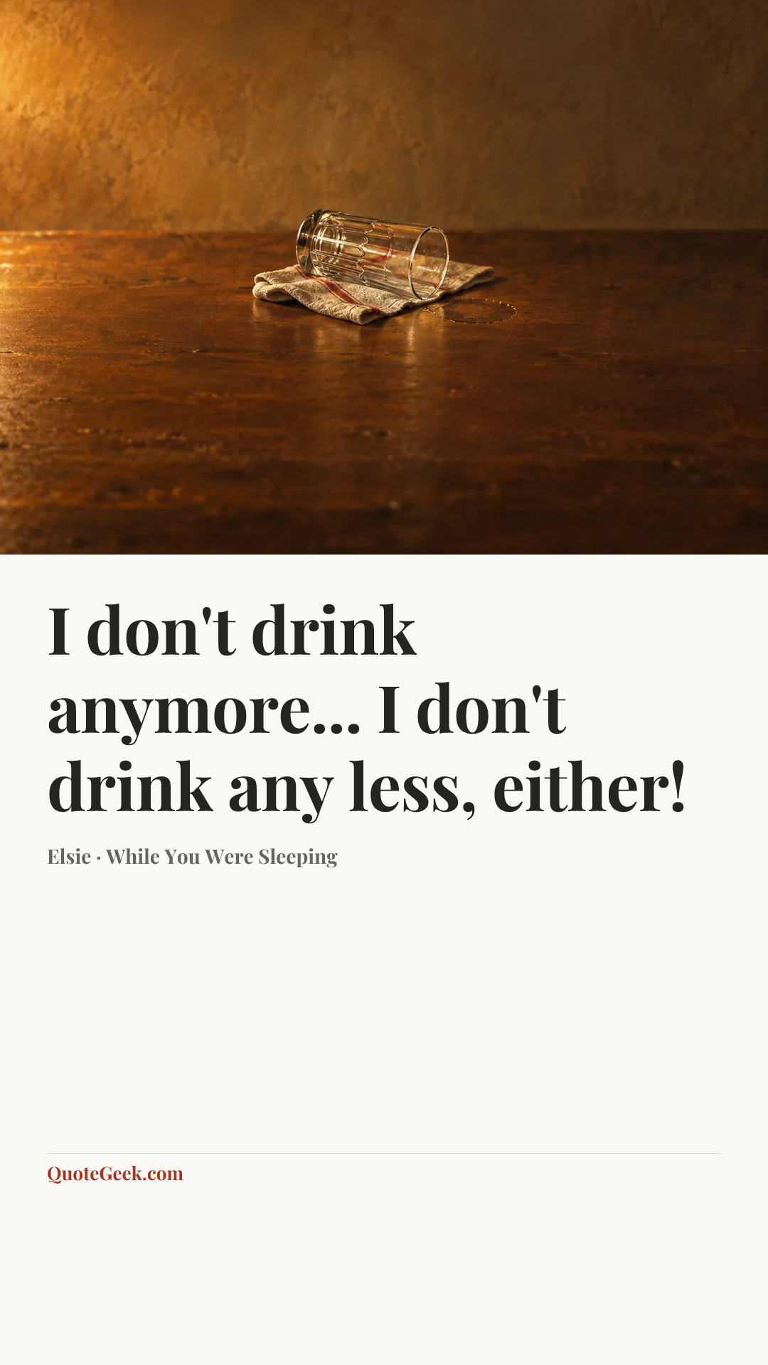 “I don't drink anymore... I don't drink any less, either!” — Elsie · While You Were Sleeping. Illustrated QuoteGeek card.