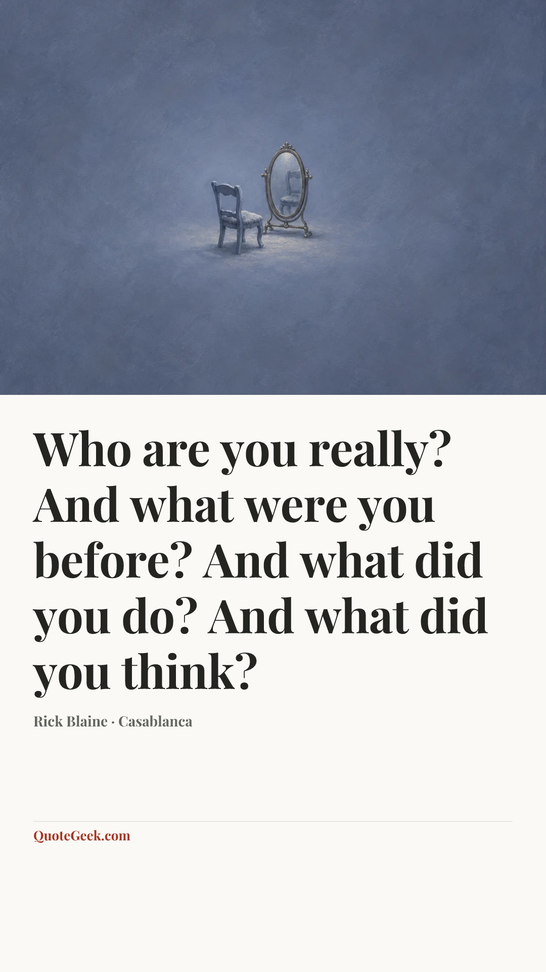 “Who are you really? And what were you before? And what did you do? And what did you think?” — Rick Blaine · Casablanca. Illustrated QuoteGeek card.