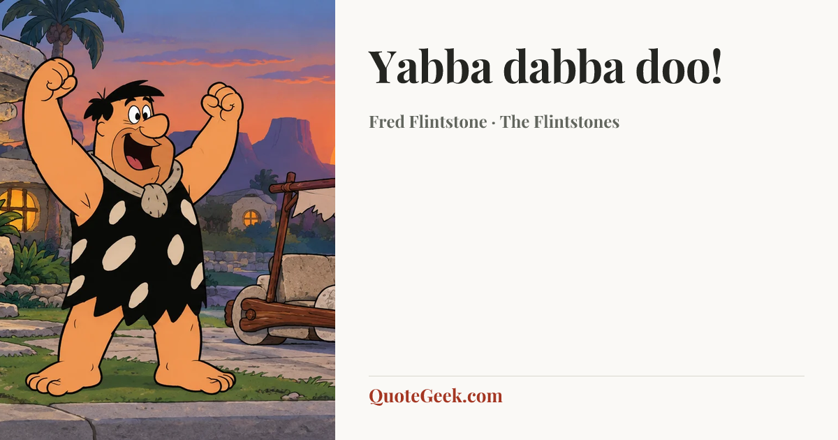 “Yabba dabba doo!” — Fred Flintstone · The Flintstones. Illustrated QuoteGeek card.