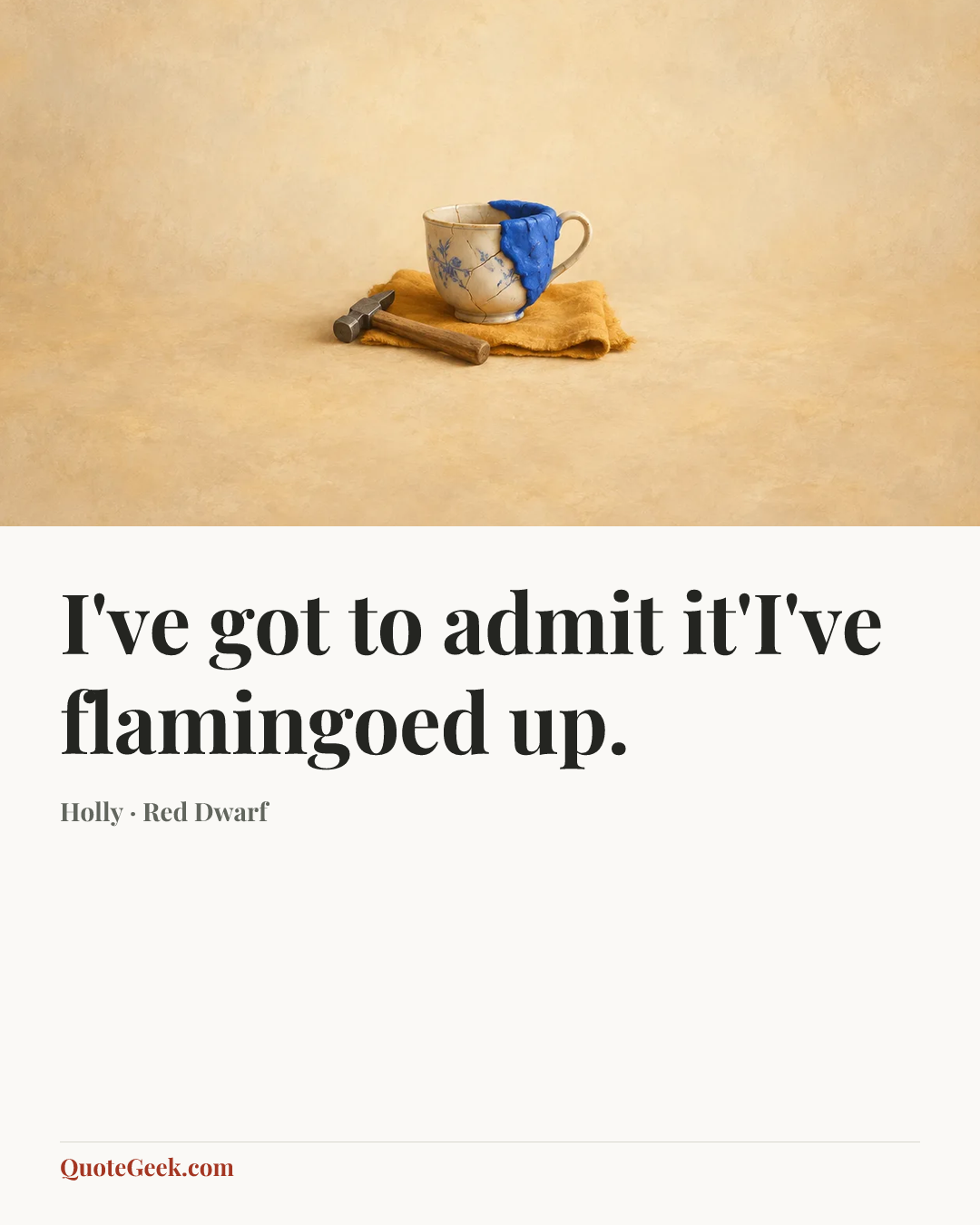 “I've got to admit it'I've flamingoed up.” — Holly · Red Dwarf. Illustrated QuoteGeek card.