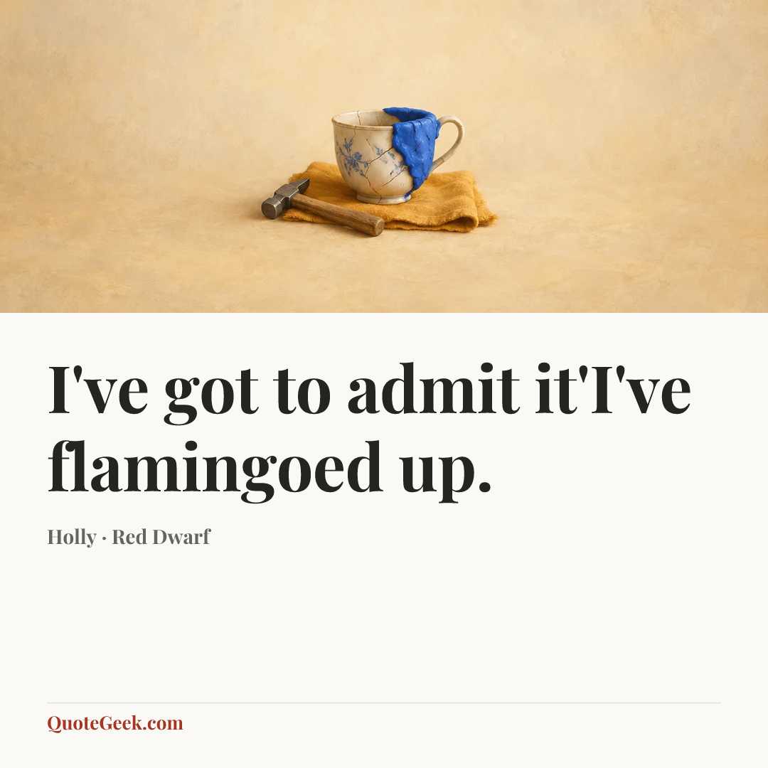 “I've got to admit it'I've flamingoed up.” — Holly · Red Dwarf. Illustrated QuoteGeek card.