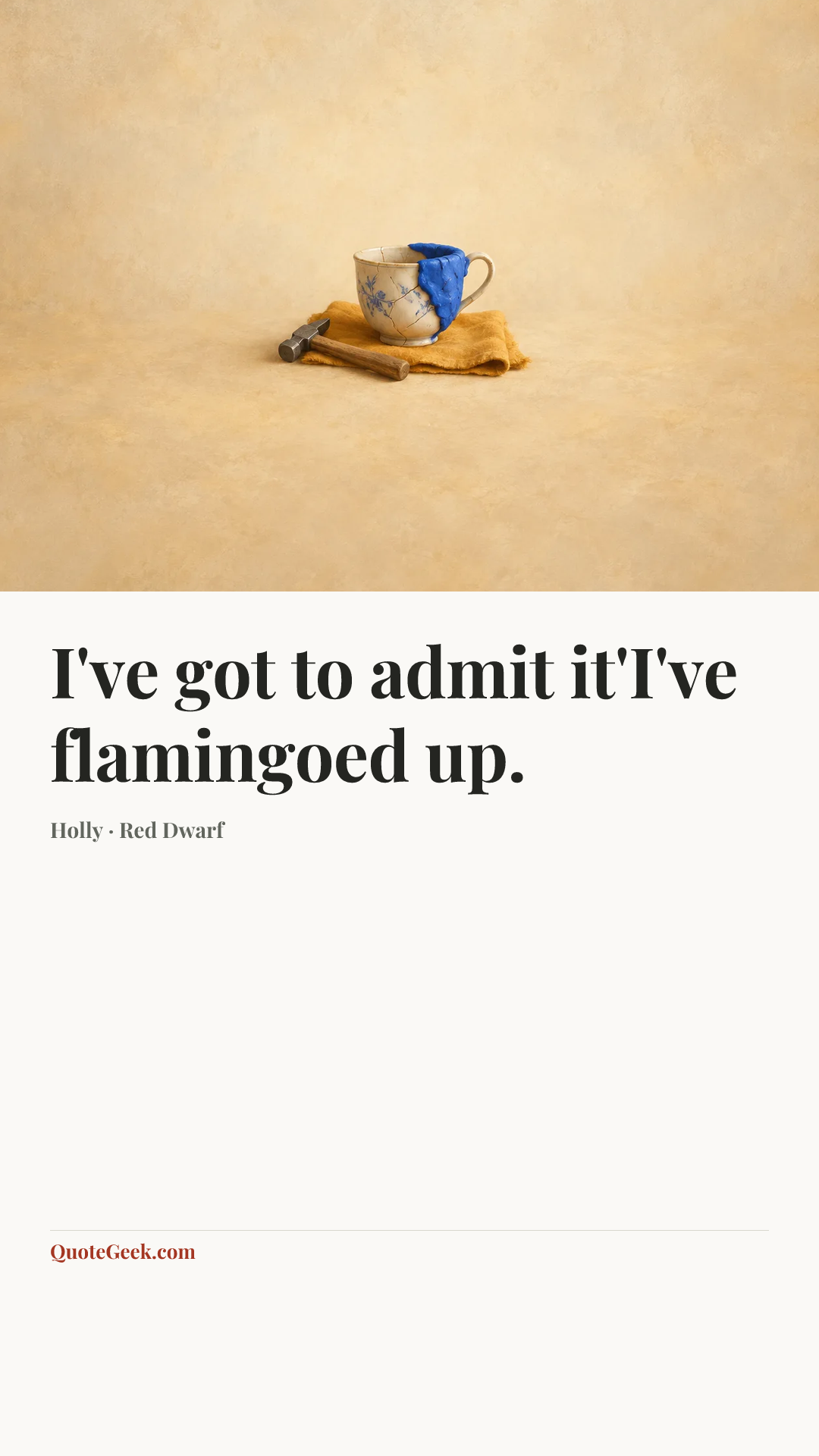“I've got to admit it'I've flamingoed up.” — Holly · Red Dwarf. Illustrated QuoteGeek card.