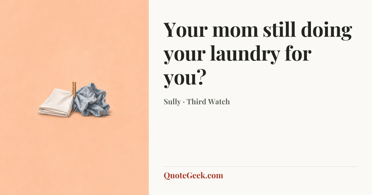 “Your mom still doing your laundry for you?” — Sully · Third Watch. Illustrated QuoteGeek card.