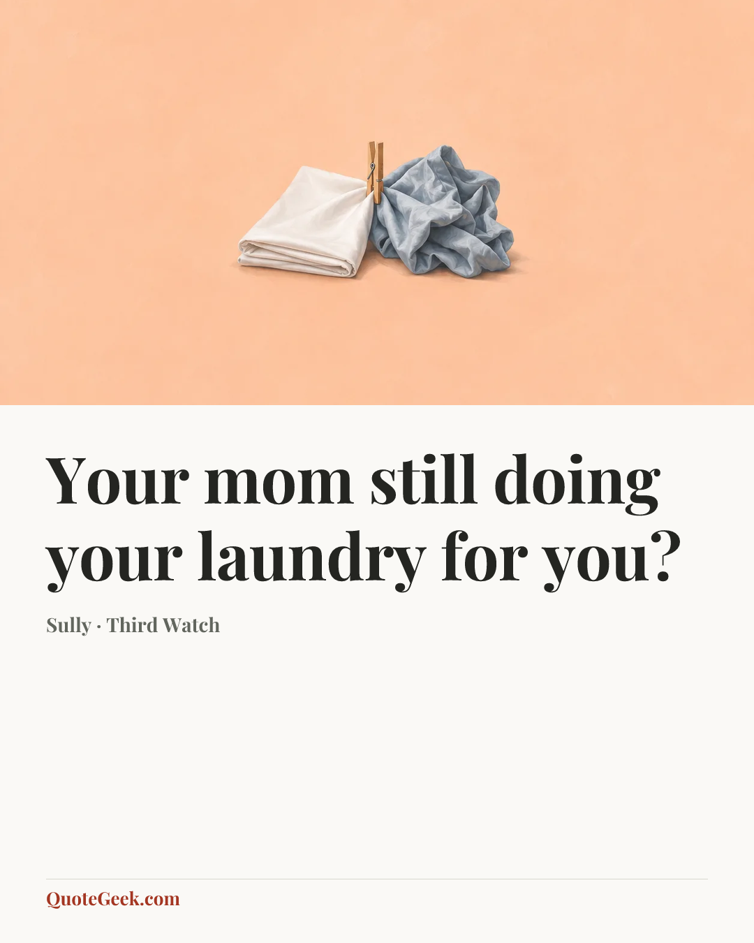 “Your mom still doing your laundry for you?” — Sully · Third Watch. Illustrated QuoteGeek card.