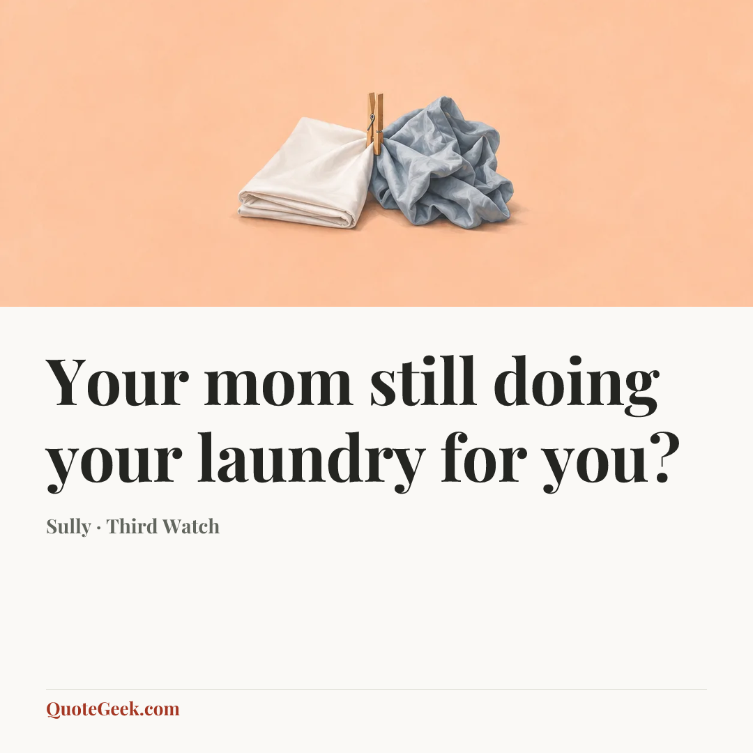 “Your mom still doing your laundry for you?” — Sully · Third Watch. Illustrated QuoteGeek card.