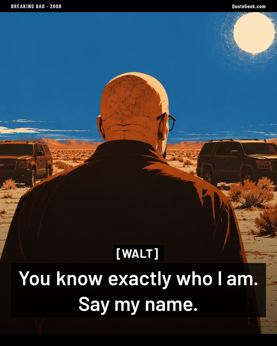 “You know exactly who I am. Say my name.” — Walt · Breaking Bad. Illustrated QuoteGeek card.