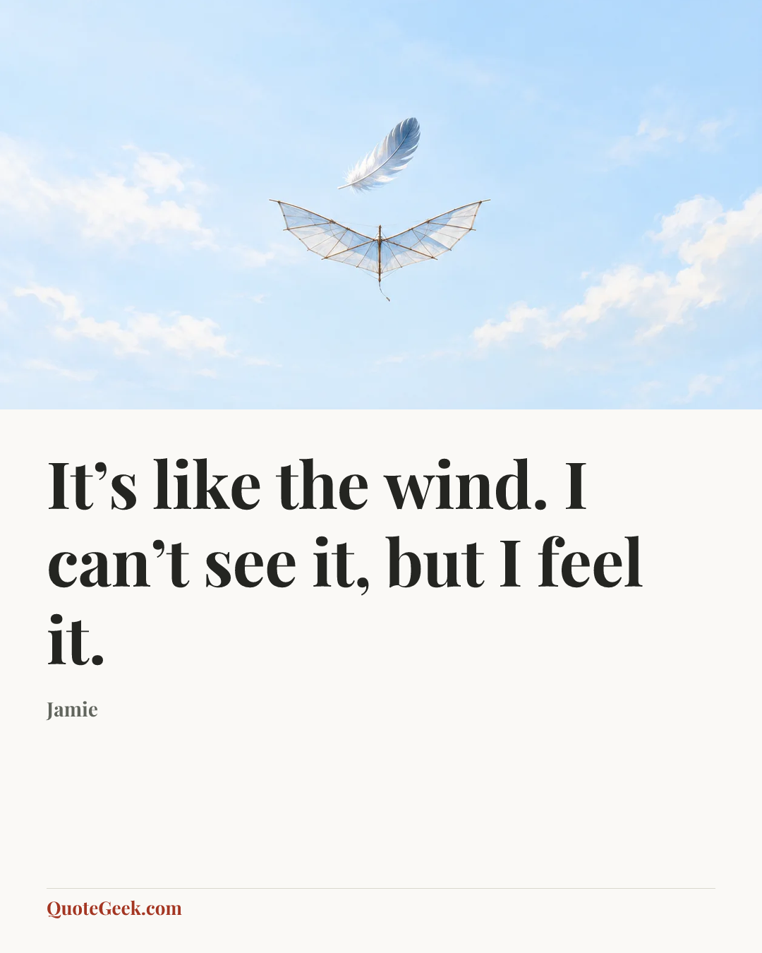 “It’s like the wind. I can’t see it, but I feel it.” — Jamie. Illustrated QuoteGeek card.