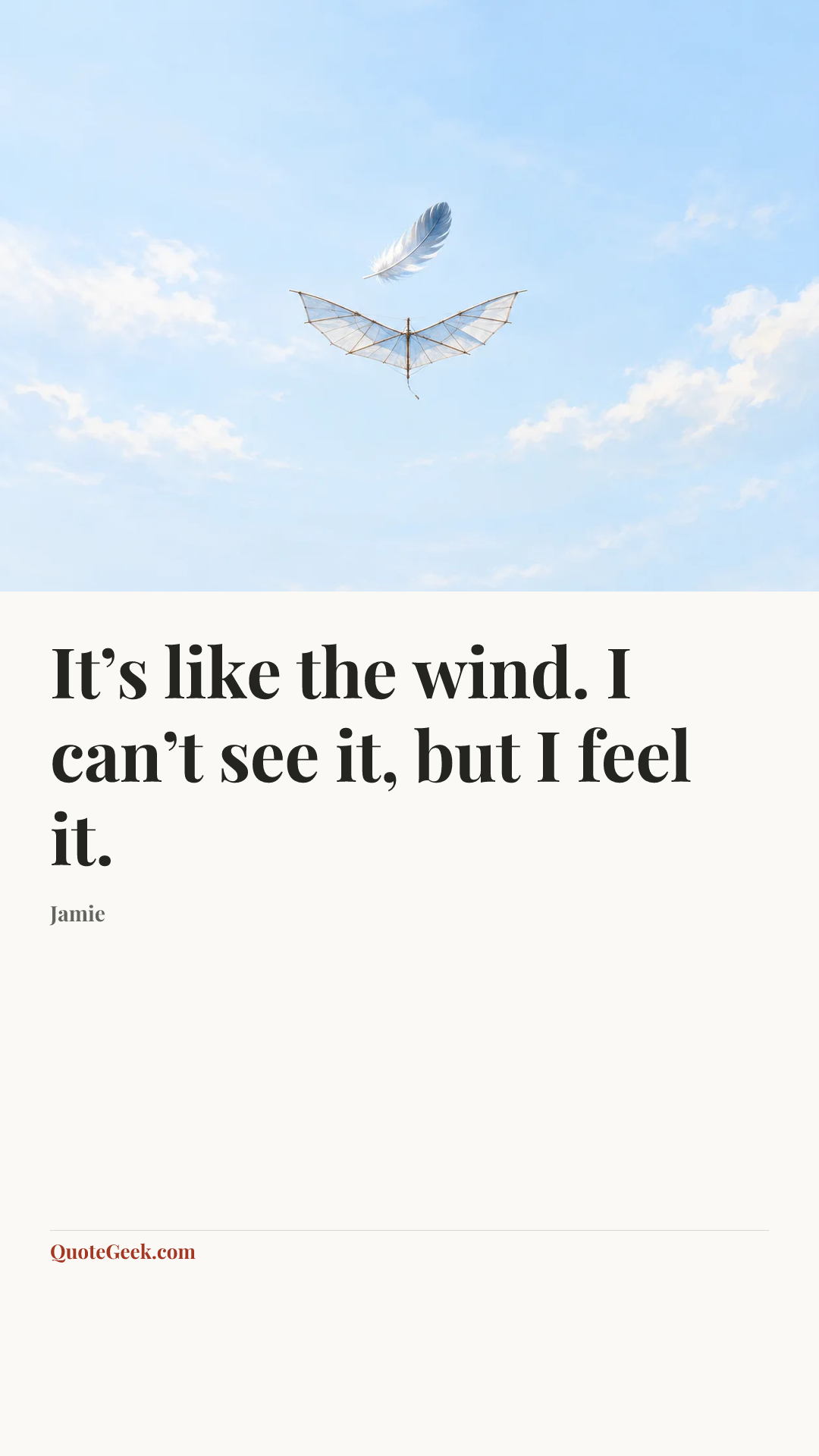 “It’s like the wind. I can’t see it, but I feel it.” — Jamie. Illustrated QuoteGeek card.