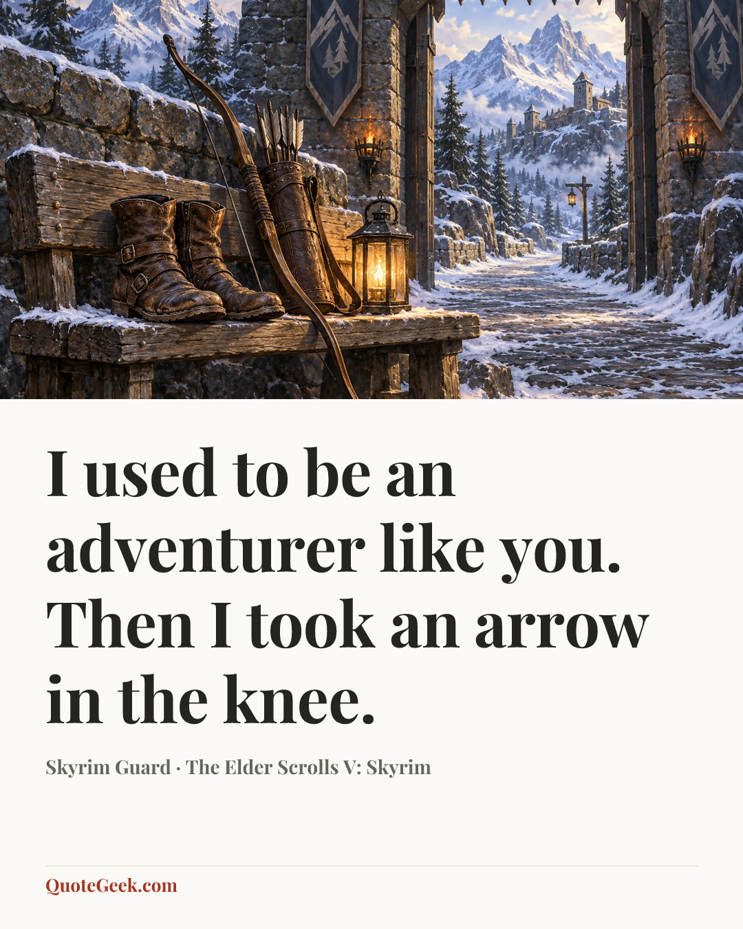 “I used to be an adventurer like you. Then I took an arrow in the knee.” — Skyrim Guard · The Elder Scrolls V: Skyrim. Illustrated QuoteGeek card.