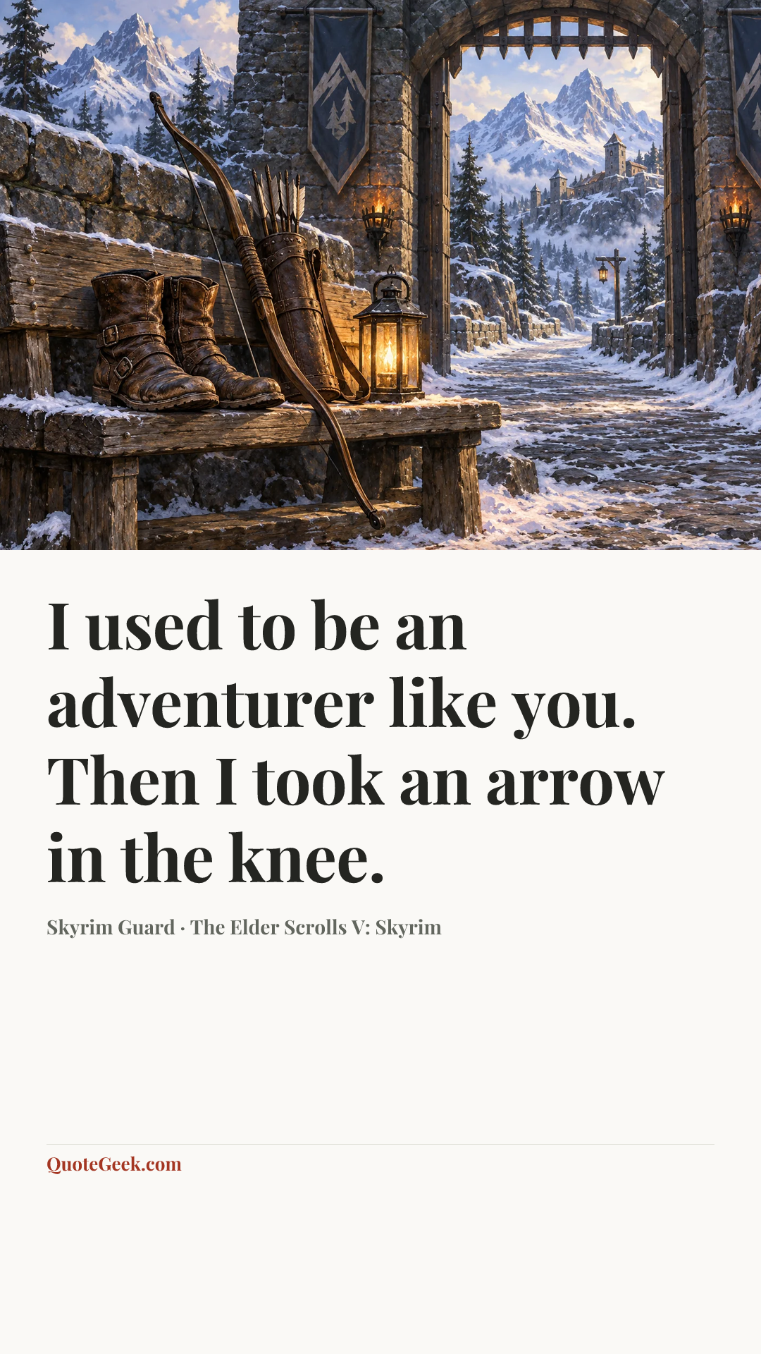 “I used to be an adventurer like you. Then I took an arrow in the knee.” — Skyrim Guard · The Elder Scrolls V: Skyrim. Illustrated QuoteGeek card.