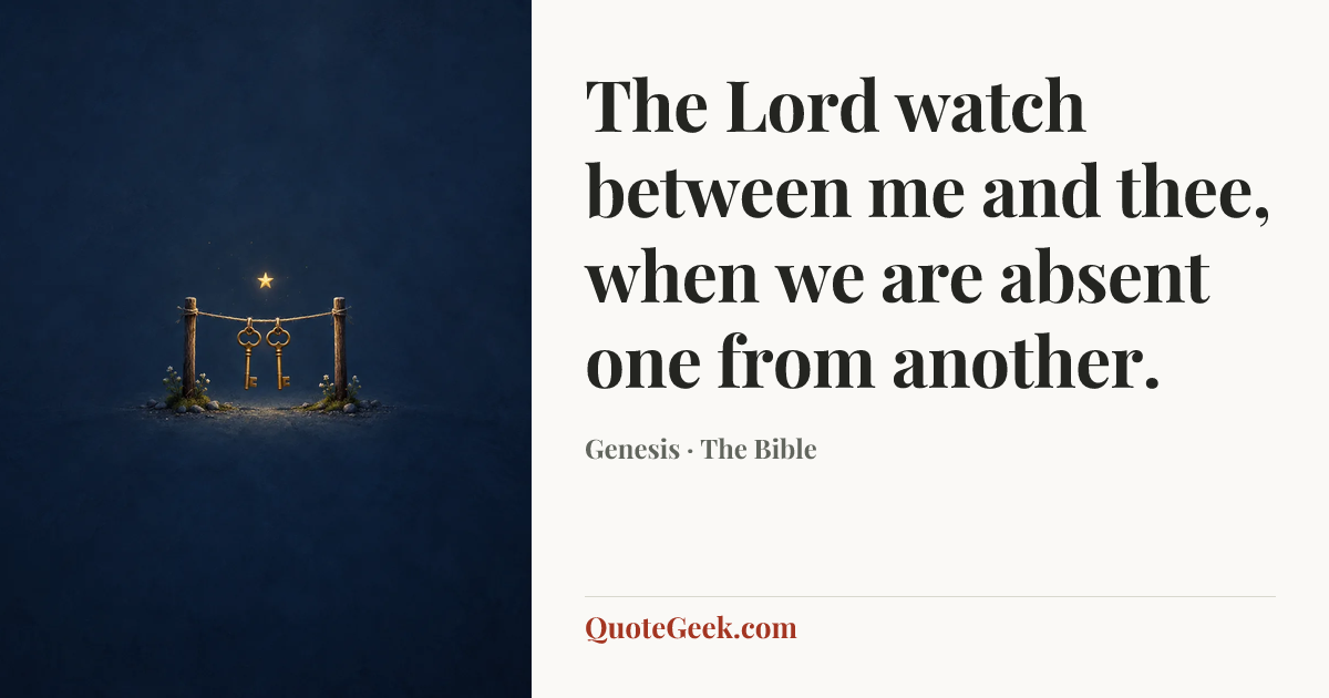 “The Lord watch between me and thee, when we are absent one from another.” — Genesis · The Bible. Illustrated QuoteGeek card.