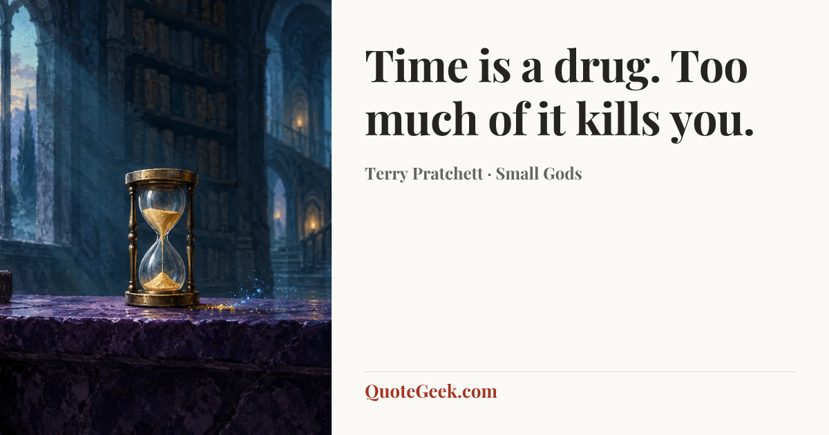 “Time is a drug. Too much of it kills you.” — Terry Pratchett · Small Gods. Illustrated QuoteGeek card.