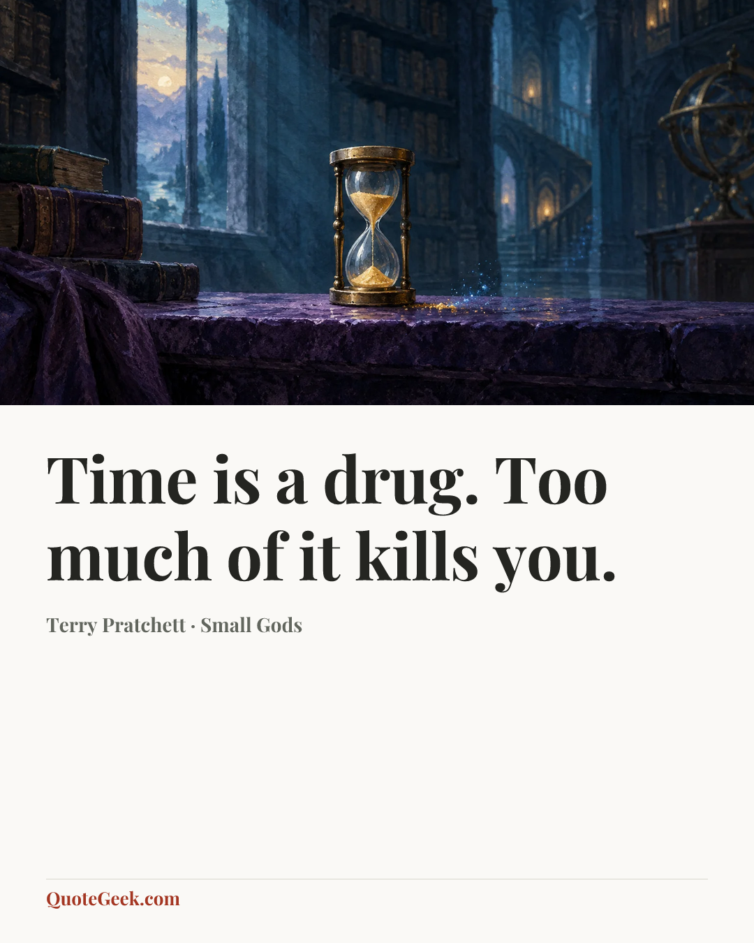 “Time is a drug. Too much of it kills you.” — Terry Pratchett · Small Gods. Illustrated QuoteGeek card.