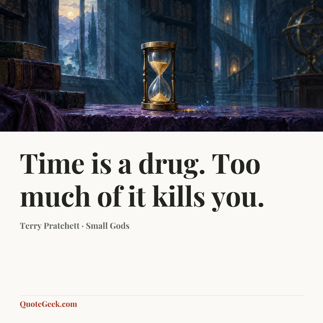 “Time is a drug. Too much of it kills you.” — Terry Pratchett · Small Gods. Illustrated QuoteGeek card.