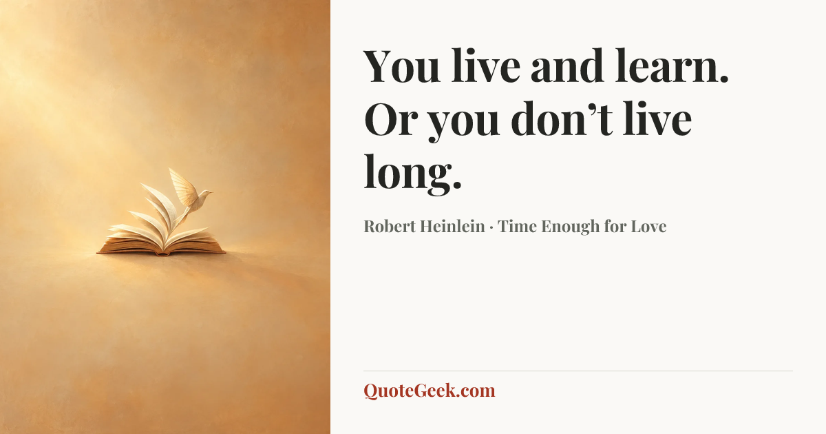 “You live and learn. Or you don’t live long.” — Robert Heinlein · Time Enough for Love. Illustrated QuoteGeek card.