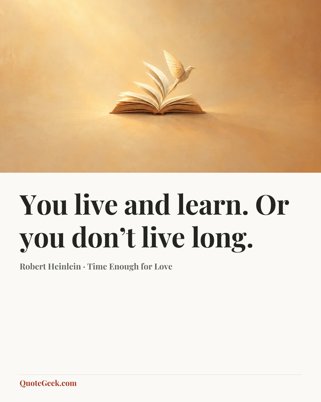“You live and learn. Or you don’t live long.” — Robert Heinlein · Time Enough for Love. Illustrated QuoteGeek card.