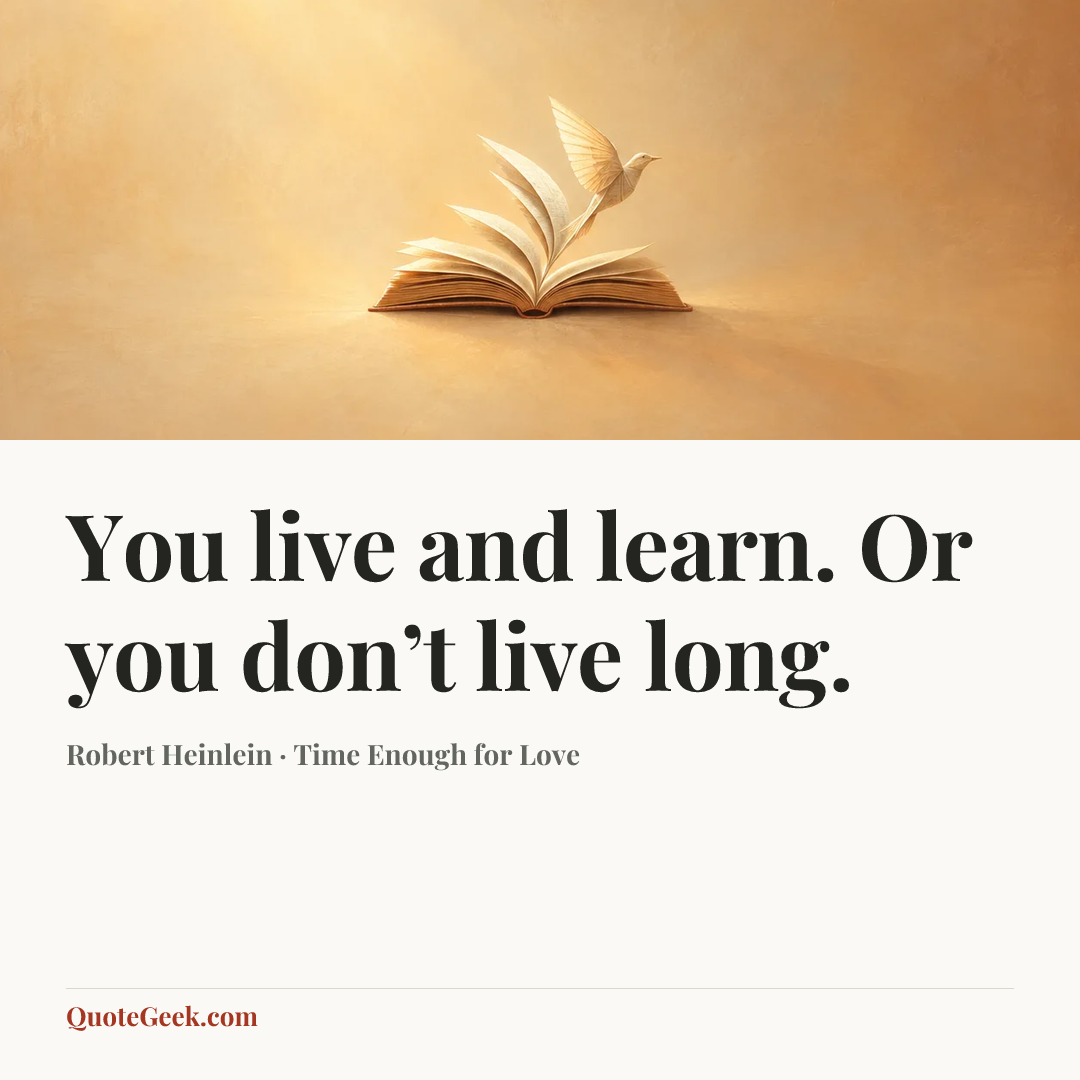 “You live and learn. Or you don’t live long.” — Robert Heinlein · Time Enough for Love. Illustrated QuoteGeek card.