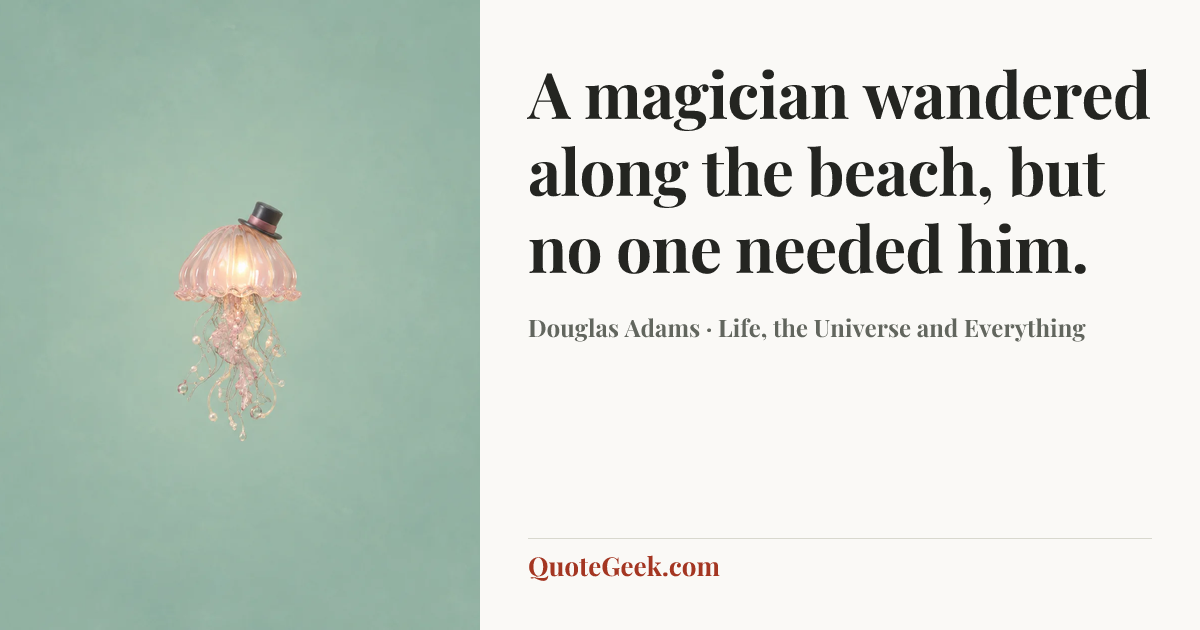 “A magician wandered along the beach, but no one needed him.” — Douglas Adams · Life, the Universe and Everything. Illustrated QuoteGeek card.