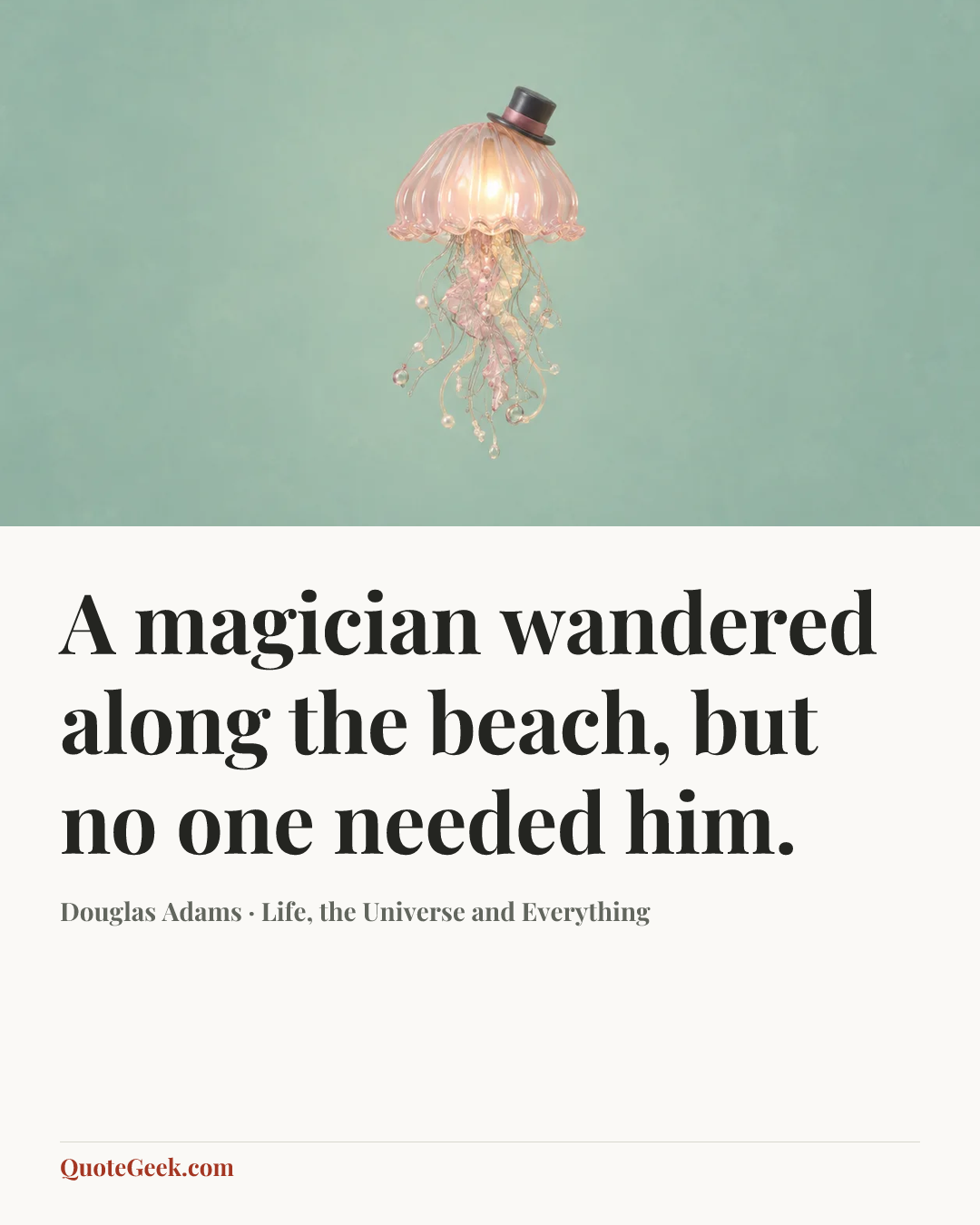 “A magician wandered along the beach, but no one needed him.” — Douglas Adams · Life, the Universe and Everything. Illustrated QuoteGeek card.
