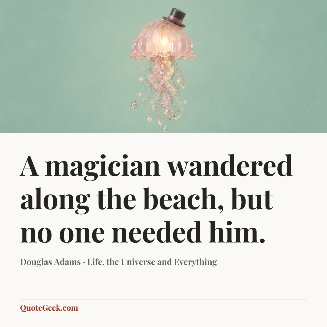 “A magician wandered along the beach, but no one needed him.” — Douglas Adams · Life, the Universe and Everything. Illustrated QuoteGeek card.
