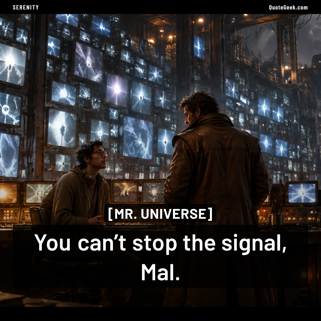 “You can’t stop the signal, Mal.” — Mr. Universe · Serenity. Illustrated QuoteGeek card.