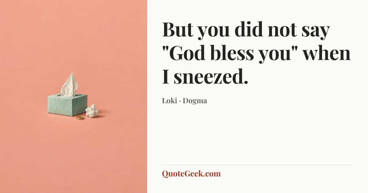 “But you did not say "God bless you" when I sneezed.” — Loki · Dogma. Illustrated QuoteGeek card.