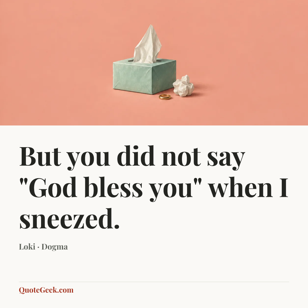 “But you did not say "God bless you" when I sneezed.” — Loki · Dogma. Illustrated QuoteGeek card.