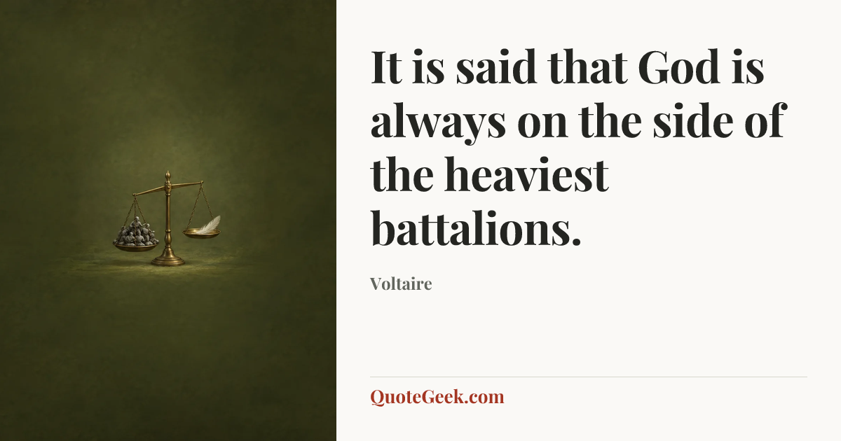 “It is said that God is always on the side of the heaviest battalions.” — Voltaire. Illustrated QuoteGeek card.