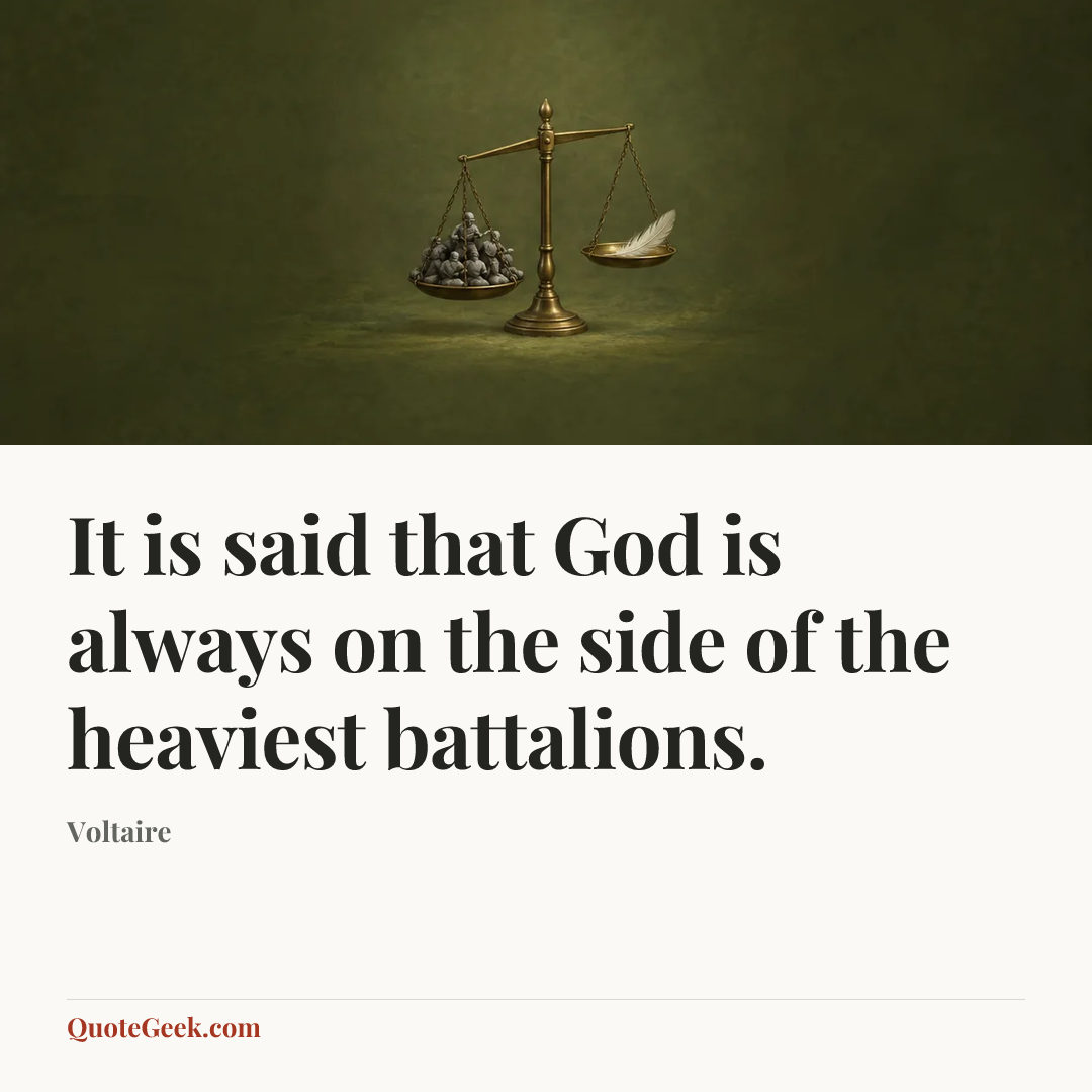 “It is said that God is always on the side of the heaviest battalions.” — Voltaire. Illustrated QuoteGeek card.