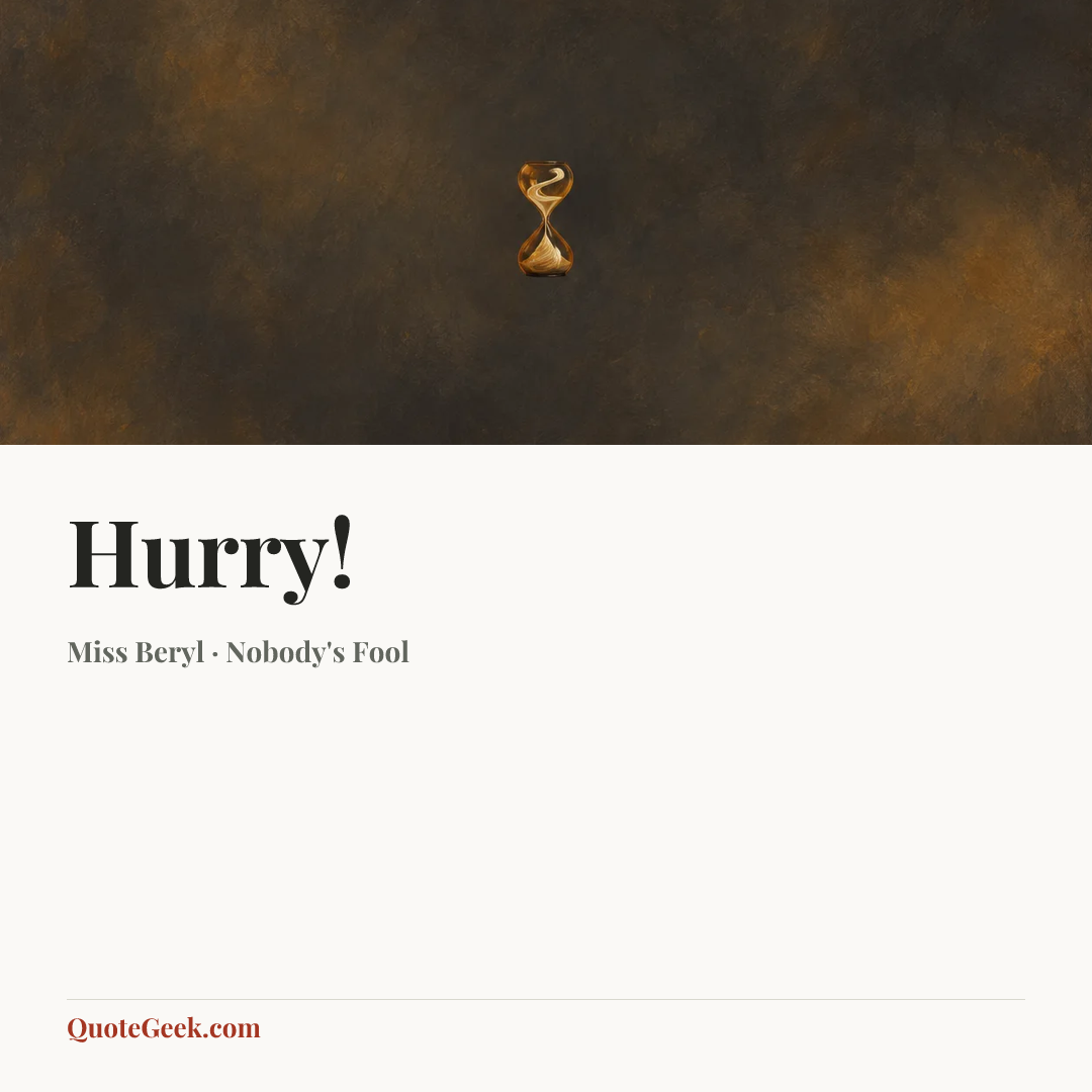 “Hurry!” — Miss Beryl · Nobody's Fool. Illustrated QuoteGeek card.
