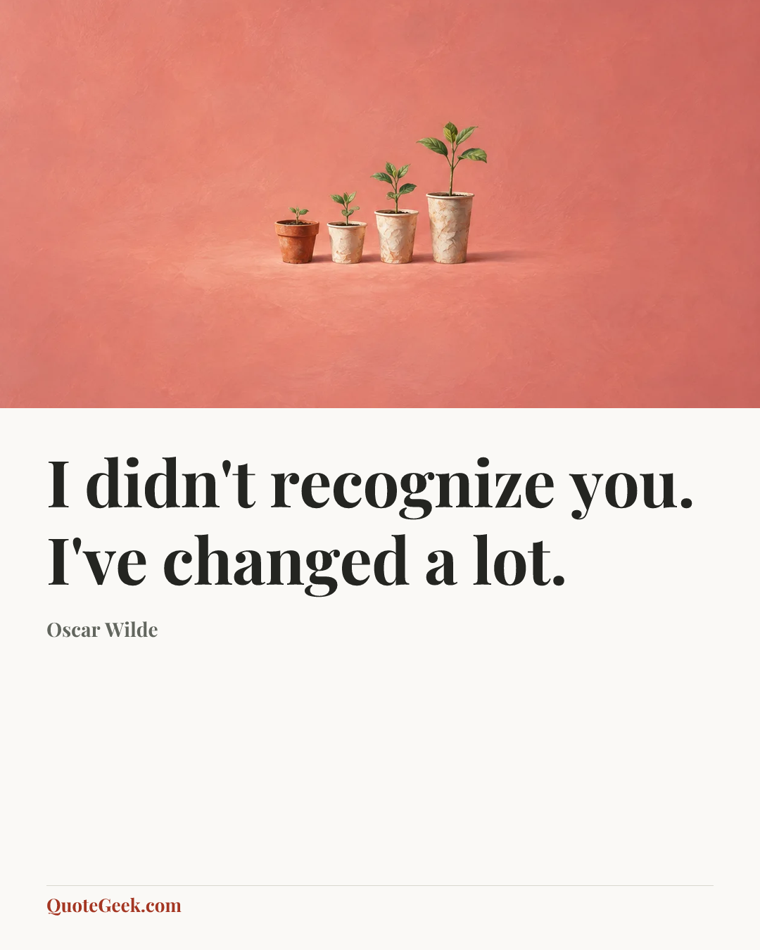 “I didn't recognize you. I've changed a lot.” — Oscar Wilde. Illustrated QuoteGeek card.