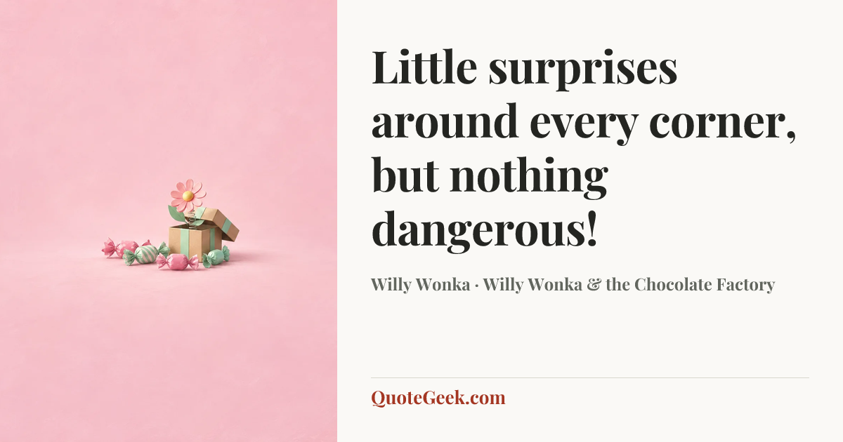 “Little surprises around every corner, but nothing dangerous!” — Willy Wonka · Willy Wonka & the Chocolate Factory. Illustrated QuoteGeek card.