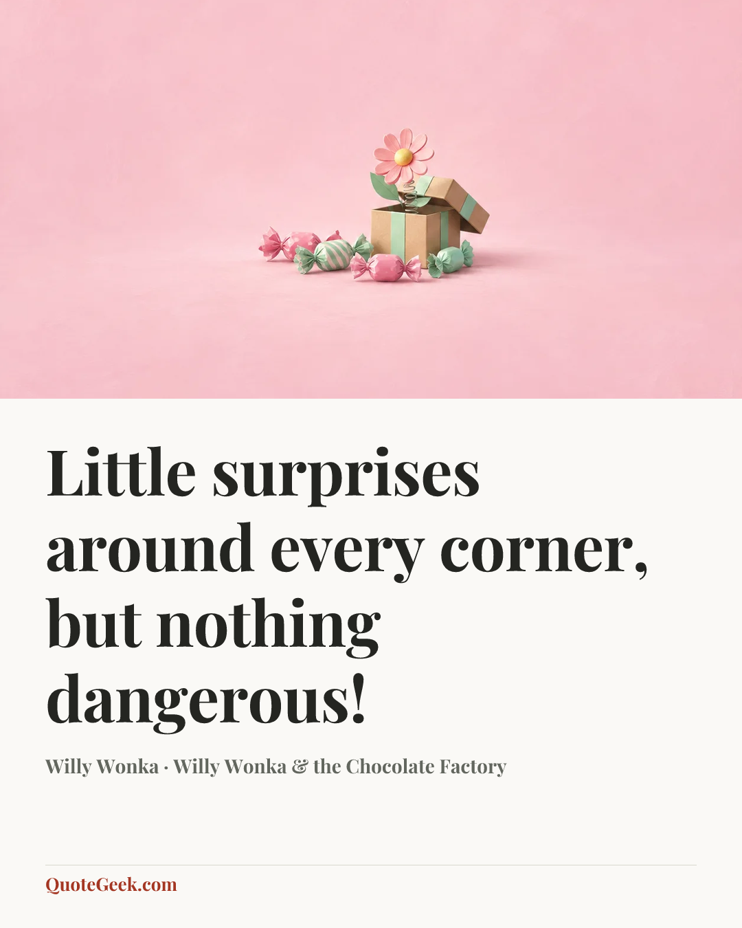 “Little surprises around every corner, but nothing dangerous!” — Willy Wonka · Willy Wonka & the Chocolate Factory. Illustrated QuoteGeek card.