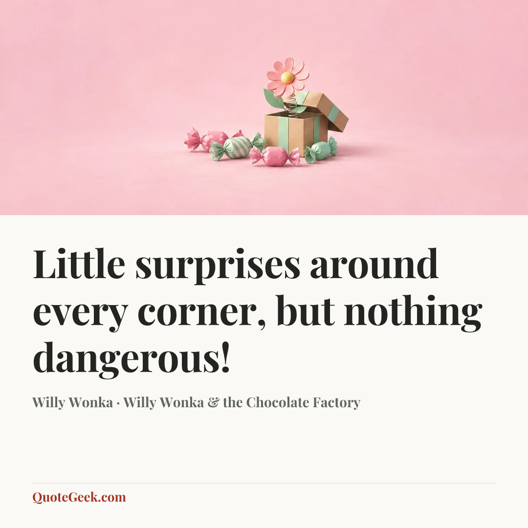 “Little surprises around every corner, but nothing dangerous!” — Willy Wonka · Willy Wonka & the Chocolate Factory. Illustrated QuoteGeek card.