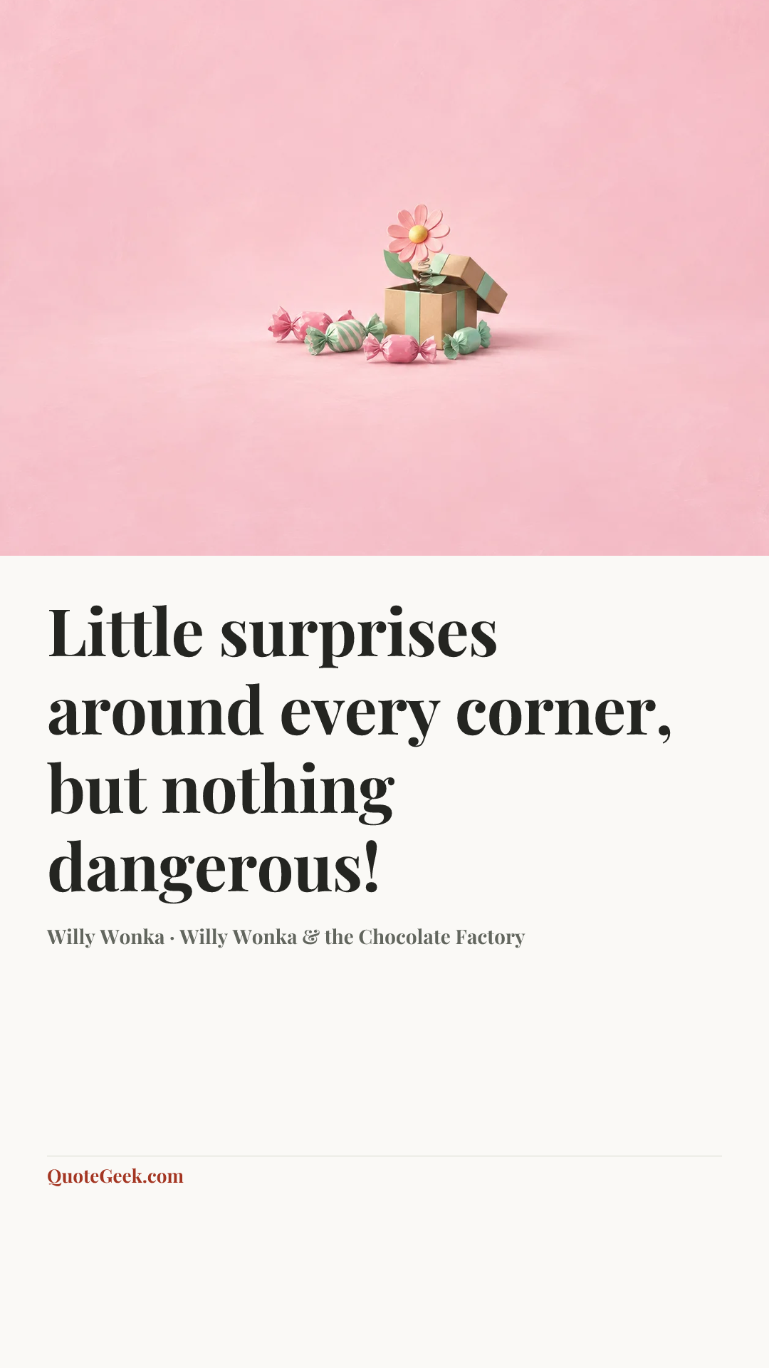 “Little surprises around every corner, but nothing dangerous!” — Willy Wonka · Willy Wonka & the Chocolate Factory. Illustrated QuoteGeek card.