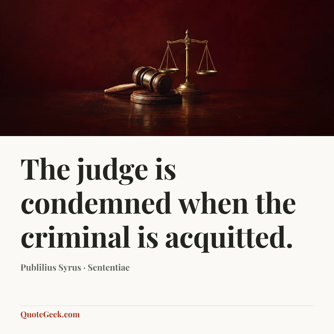 “The judge is condemned when the criminal is acquitted.” — Publilius Syrus · Sententiae. Illustrated QuoteGeek card.