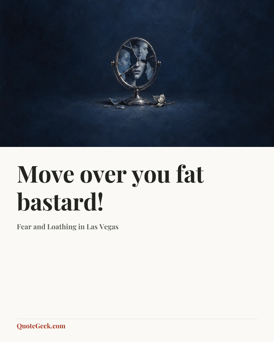 “Move over you fat bastard!” — Fear and Loathing in Las Vegas. Illustrated QuoteGeek card.