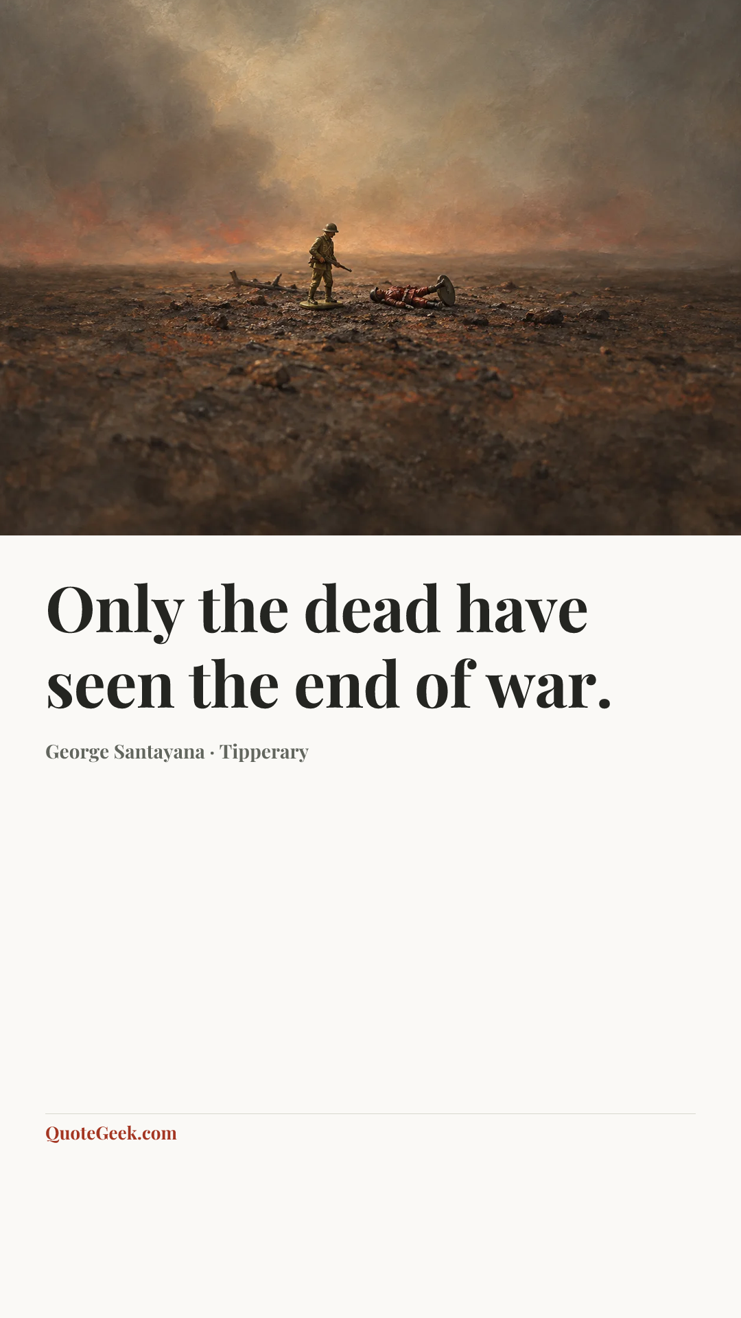 “Only the dead have seen the end of war.” — George Santayana · Tipperary. Illustrated QuoteGeek card.