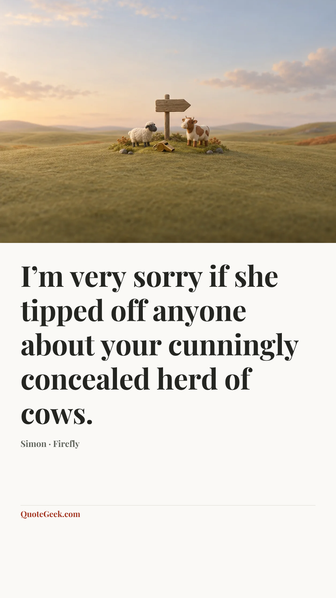 “I’m very sorry if she tipped off anyone about your cunningly concealed herd of cows.” — Simon · Firefly. Illustrated QuoteGeek card.