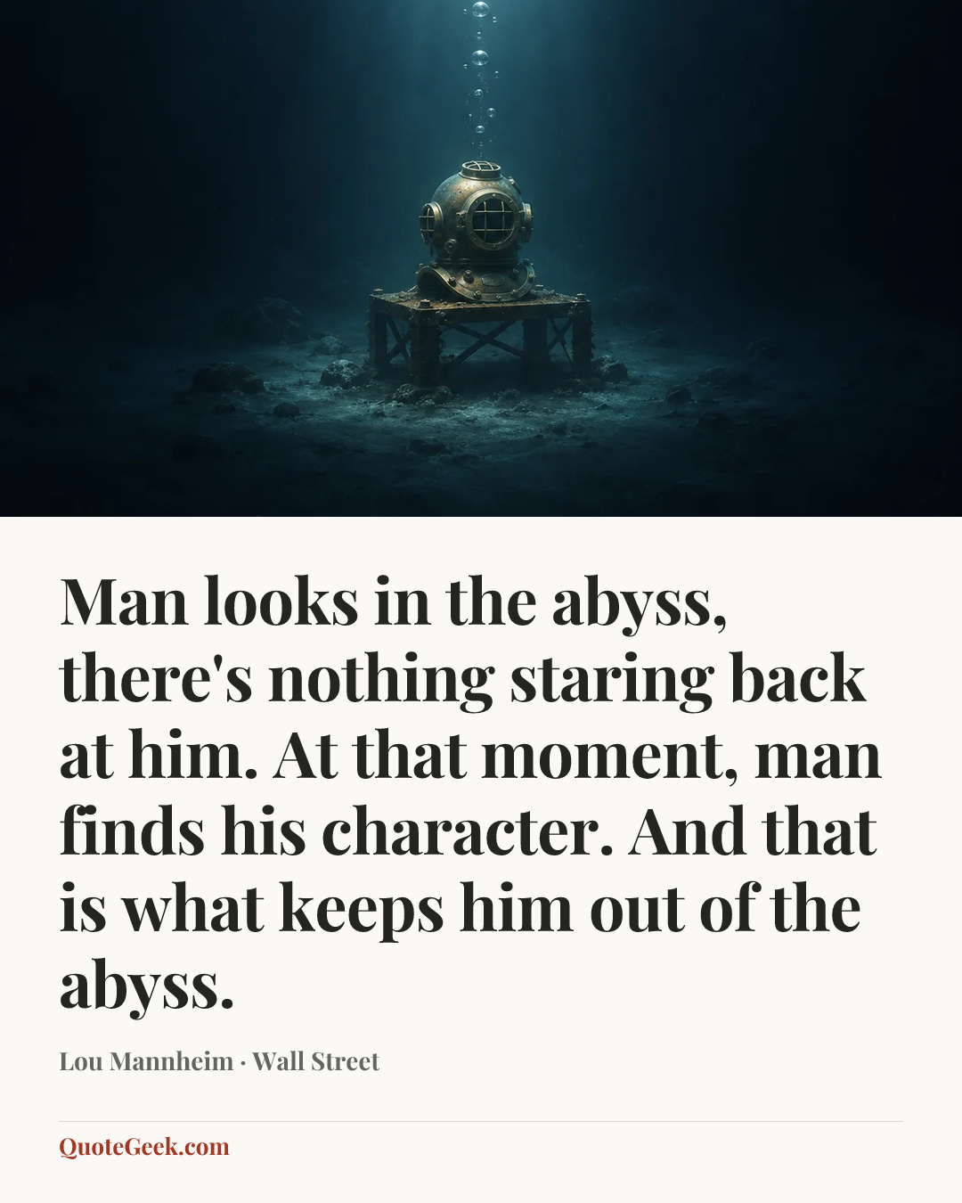 “Man looks in the abyss, there's nothing staring back at him. At that moment, man finds his character. And that is what keeps him out of the abyss.” — Lou Mannheim · Wall Street. Illustrated QuoteGeek card.