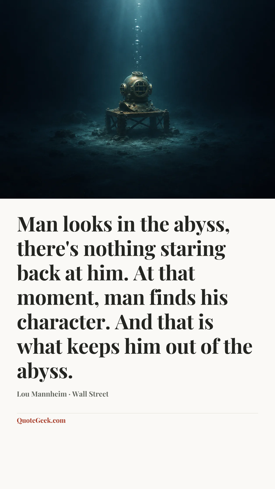 “Man looks in the abyss, there's nothing staring back at him. At that moment, man finds his character. And that is what keeps him out of the abyss.” — Lou Mannheim · Wall Street. Illustrated QuoteGeek card.