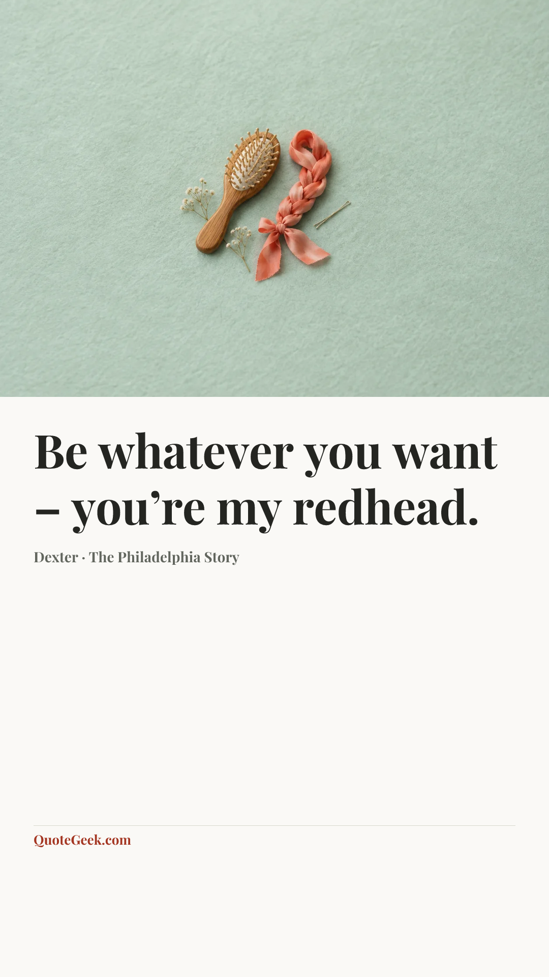 “Be whatever you want – you’re my redhead.” — Dexter · The Philadelphia Story. Illustrated QuoteGeek card.