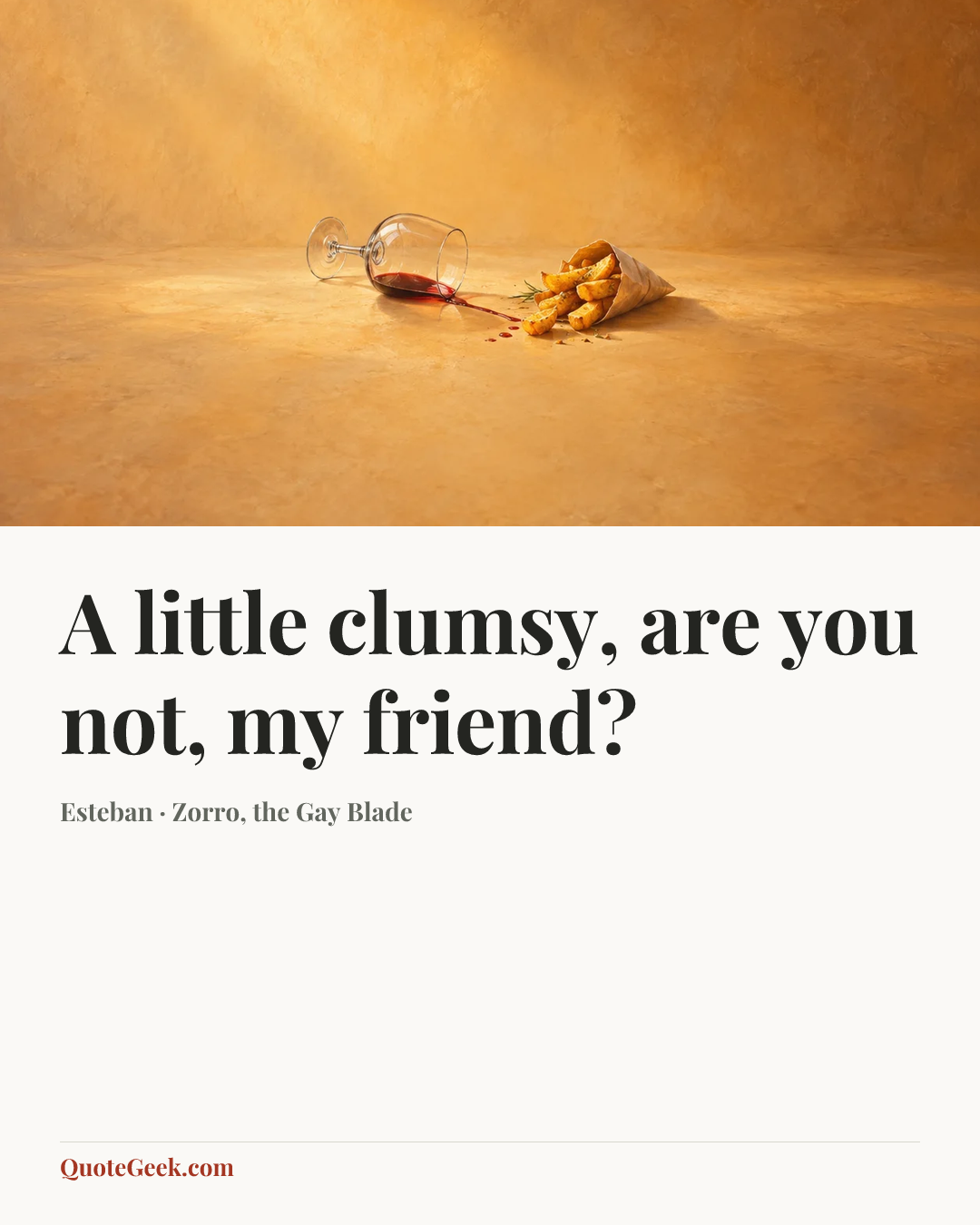 “A little clumsy, are you not, my friend?” — Esteban · Zorro, the Gay Blade. Illustrated QuoteGeek card.