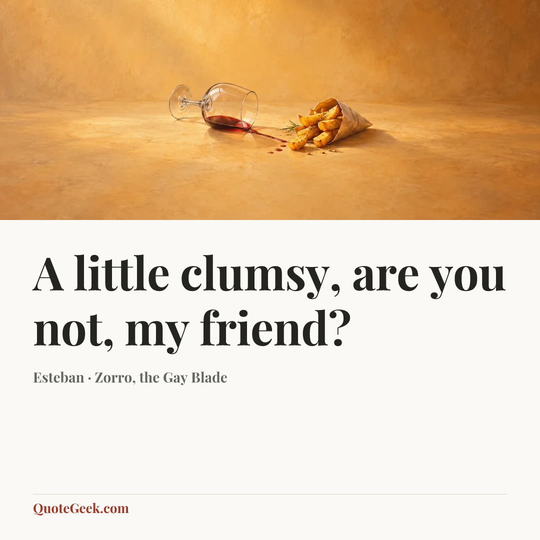 “A little clumsy, are you not, my friend?” — Esteban · Zorro, the Gay Blade. Illustrated QuoteGeek card.