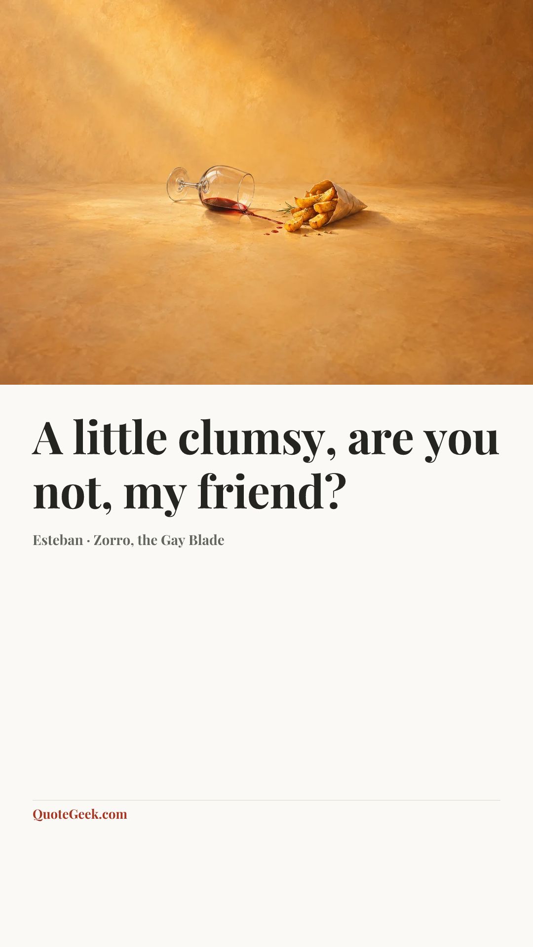 “A little clumsy, are you not, my friend?” — Esteban · Zorro, the Gay Blade. Illustrated QuoteGeek card.