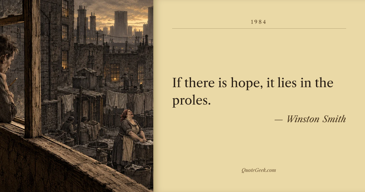 “If there is hope, it lies in the proles.” — Winston Smith · 1984. Illustrated QuoteGeek card.