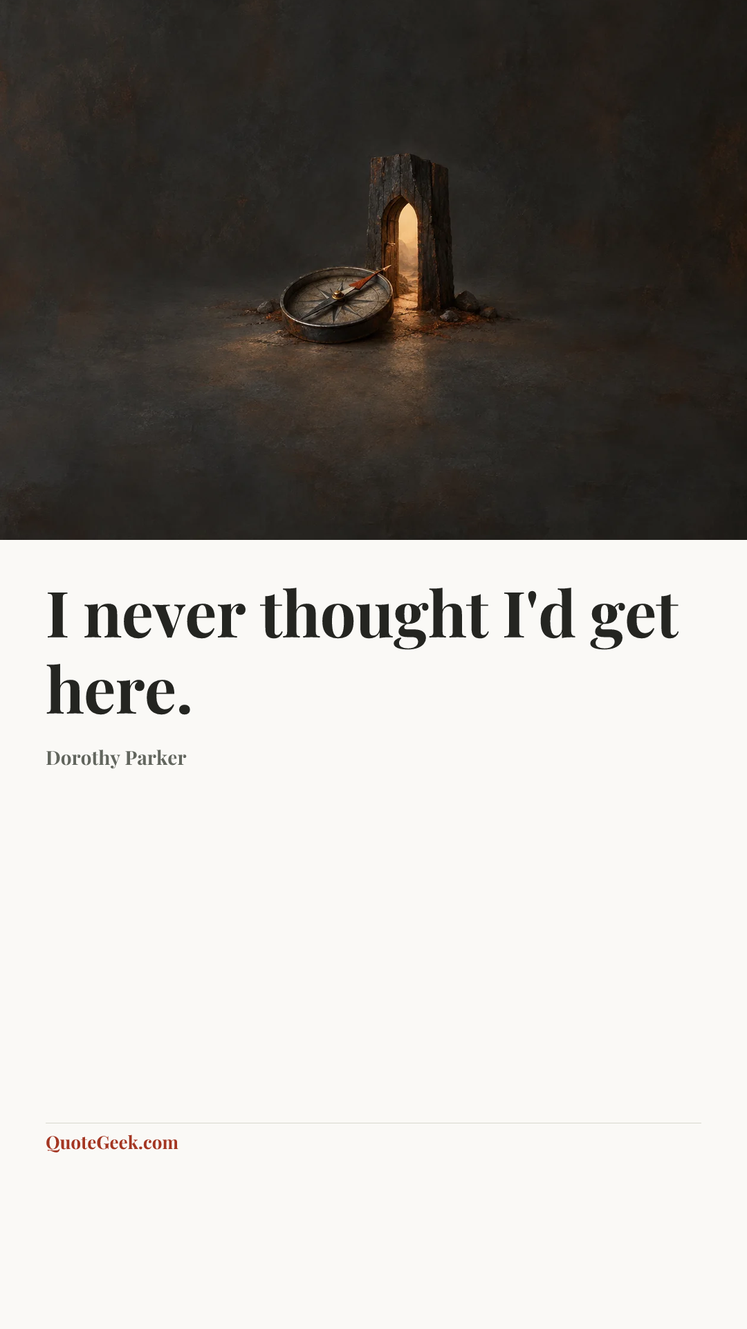 “I never thought I'd get here.” — Dorothy Parker. Illustrated QuoteGeek card.