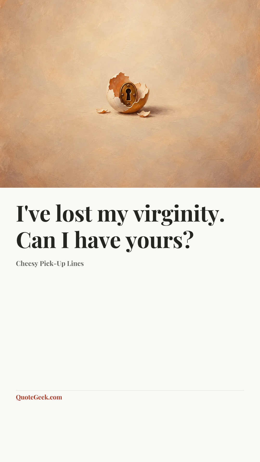 “I've lost my virginity. Can I have yours?” — Cheesy Pick-Up Lines. Illustrated QuoteGeek card.