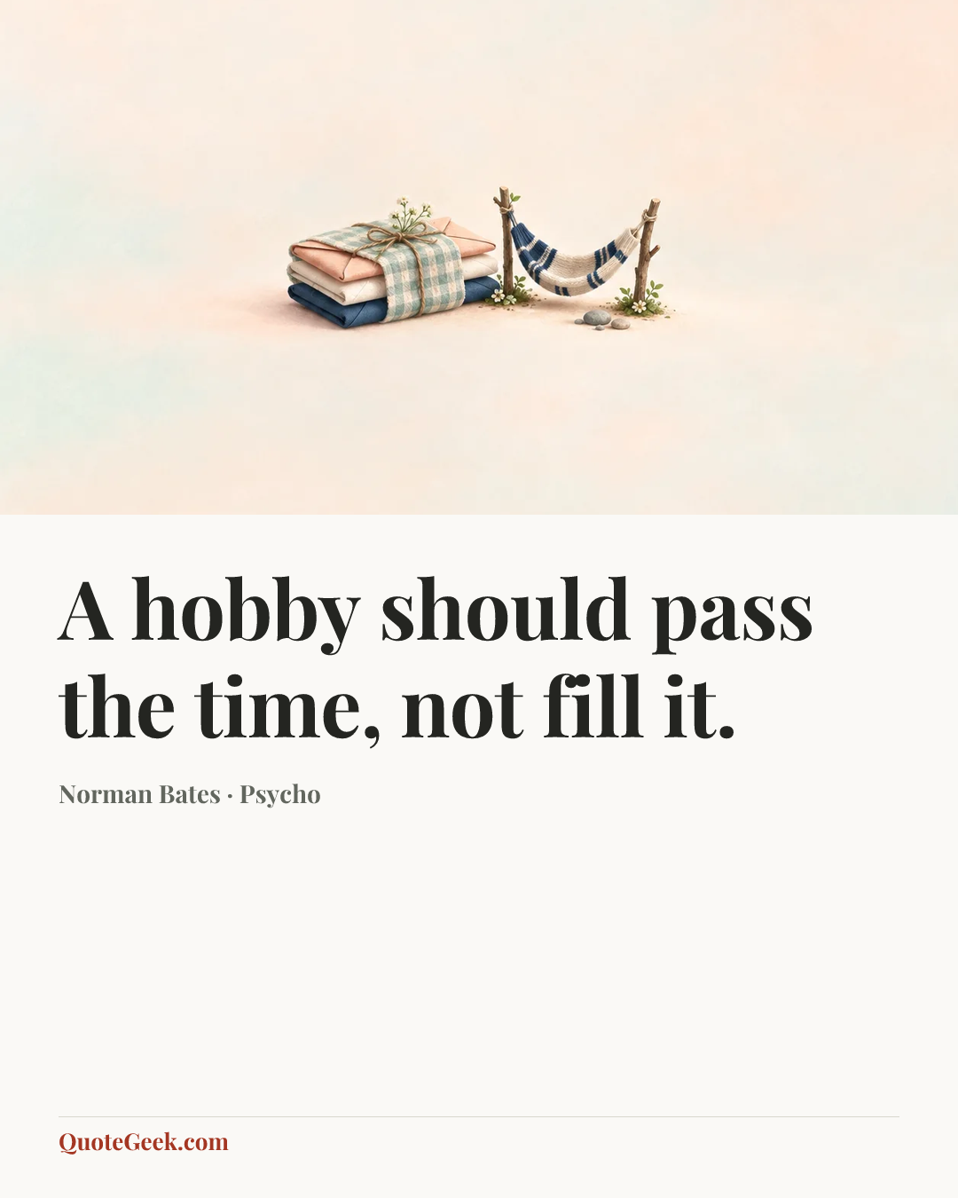“A hobby should pass the time, not fill it.” — Norman Bates · Psycho. Illustrated QuoteGeek card.