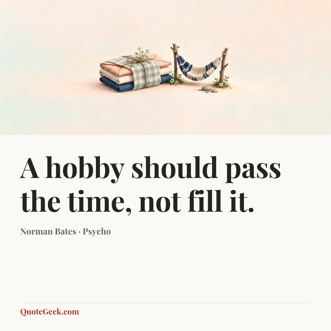“A hobby should pass the time, not fill it.” — Norman Bates · Psycho. Illustrated QuoteGeek card.